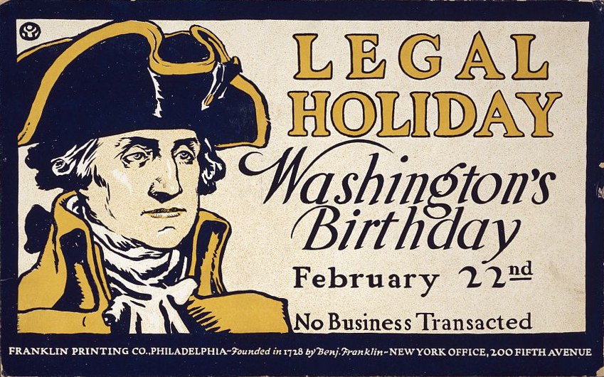 Plakat mit einem Porträt eines förmlich gekleideten Menschen mit einem ernsten Gesichtsausdruck und fetter schwarzer Schrift auf einem hellblauen Hintergrund, der "Legal Holiday Washington's Birthday, February 22nd - No Business Transacted" ankündigt.